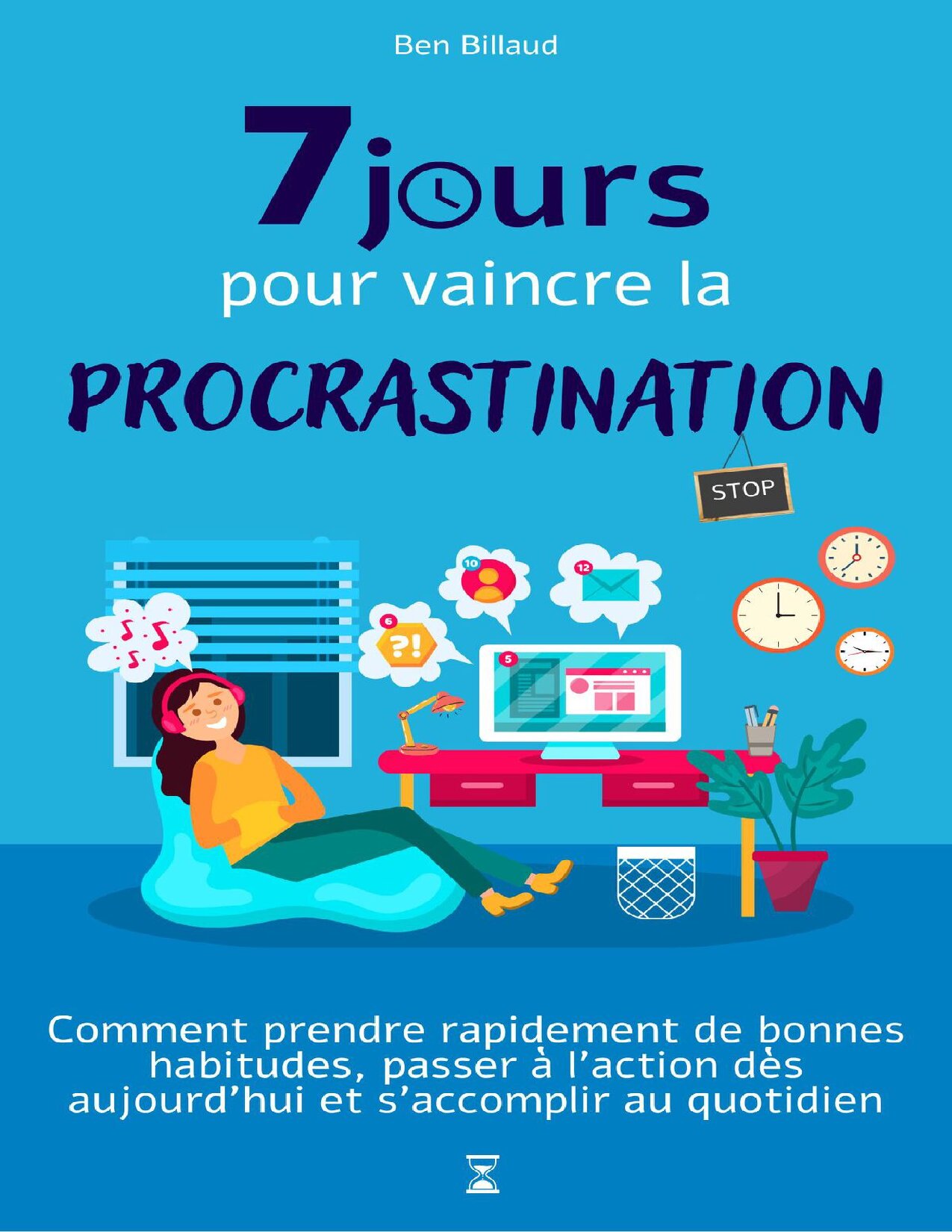 Aperçu de 7 jours pour vaincre la procrastination Comment prendre rapidement de bonnes habitudes, passer à l’action dès aujourd’hui et s’accomplir au quotidien